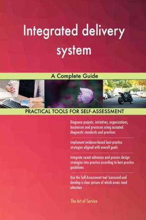 Integrated delivery system A Complete Guide de Gerardus Blokdyk