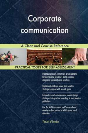 Corporate communication A Clear and Concise Reference de Gerardus Blokdyk