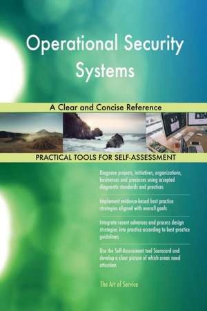 Operational Security Systems A Clear and Concise Reference de Gerardus Blokdyk