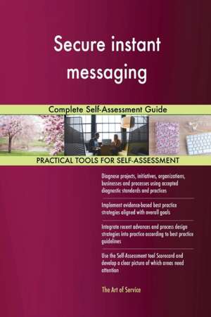 Secure instant messaging Complete Self-Assessment Guide de Gerardus Blokdyk