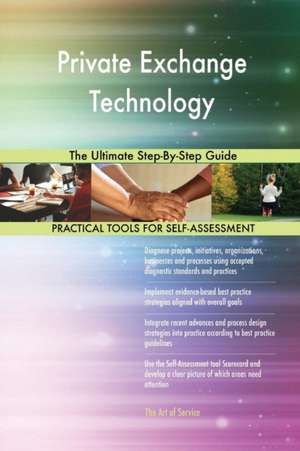 Private Exchange Technology The Ultimate Step-By-Step Guide de Gerardus Blokdyk