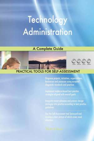 Technology Administration A Complete Guide de Gerardus Blokdyk