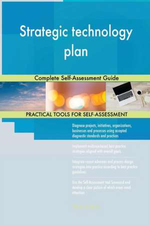 Strategic technology plan Complete Self-Assessment Guide de Gerardus Blokdyk