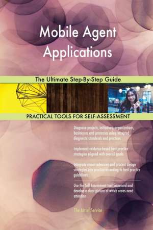 Mobile Agent Applications The Ultimate Step-By-Step Guide de Gerardus Blokdyk