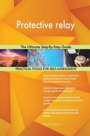 Protective relay The Ultimate Step-By-Step Guide de Gerardus Blokdyk