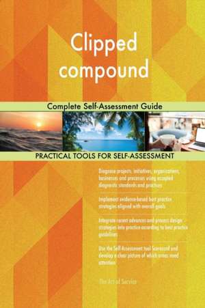 Clipped compound Complete Self-Assessment Guide de Gerardus Blokdyk