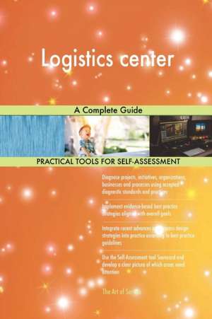 Logistics center A Complete Guide de Gerardus Blokdyk