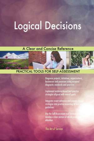 Logical Decisions A Clear and Concise Reference de Gerardus Blokdyk