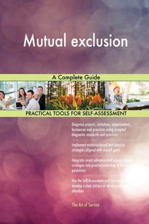 Mutual exclusion A Complete Guide de Gerardus Blokdyk