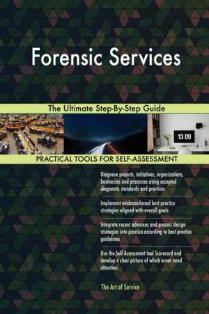 Forensic Services The Ultimate Step-By-Step Guide de Gerardus Blokdyk