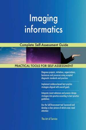 Imaging informatics Complete Self-Assessment Guide de Gerardus Blokdyk