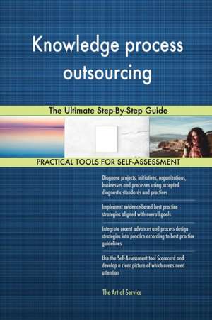 Knowledge process outsourcing The Ultimate Step-By-Step Guide de Gerardus Blokdyk
