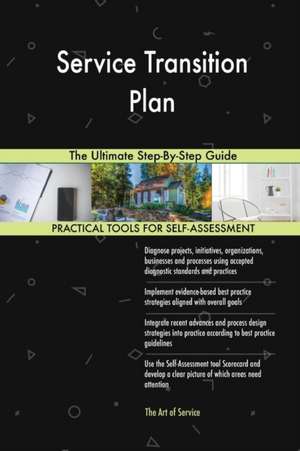 Service Transition Plan The Ultimate Step-By-Step Guide de Gerardus Blokdyk