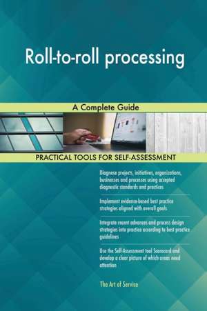 Roll-to-roll processing A Complete Guide de Gerardus Blokdyk