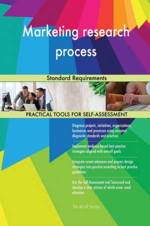 Marketing research process Standard Requirements de Gerardus Blokdyk