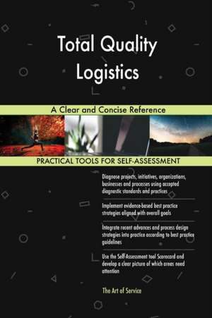 Total Quality Logistics A Clear and Concise Reference de Gerardus Blokdyk