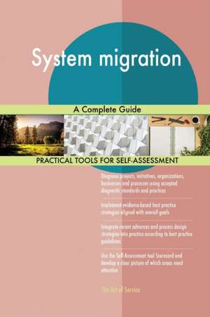 System migration A Complete Guide de Gerardus Blokdyk