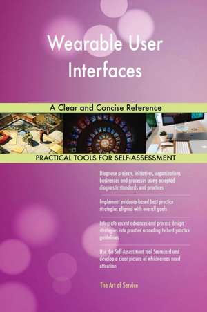 Wearable User Interfaces A Clear and Concise Reference de Gerardus Blokdyk