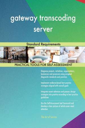 gateway transcoding server Standard Requirements de Gerardus Blokdyk