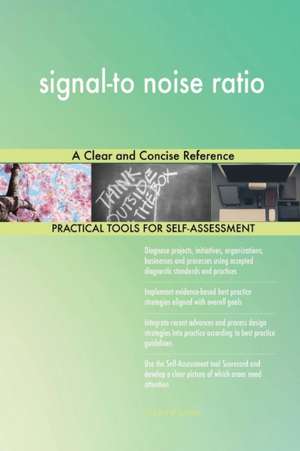 signal-to noise ratio A Clear and Concise Reference de Gerardus Blokdyk