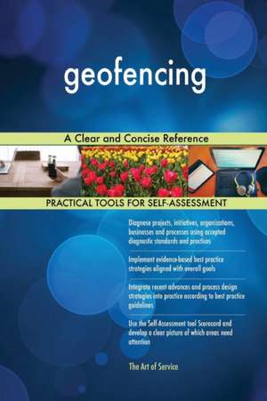 geofencing A Clear and Concise Reference de Gerardus Blokdyk
