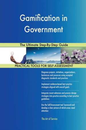 Gamification in Government The Ultimate Step-By-Step Guide de Gerardus Blokdyk