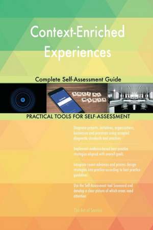 Context-Enriched Experiences Complete Self-Assessment Guide de Gerardus Blokdyk