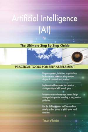 Artificial Intelligence (AI) The Ultimate Step-By-Step Guide de Gerardus Blokdyk