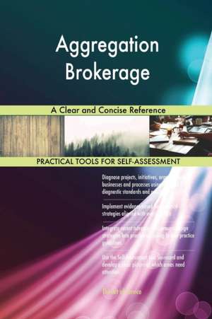 Aggregation Brokerage A Clear and Concise Reference de Gerardus Blokdyk