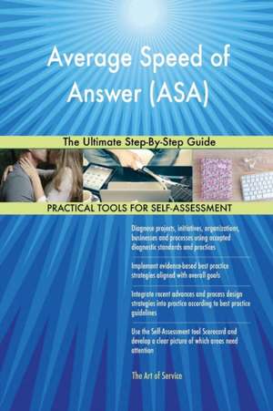 Average Speed of Answer (ASA) The Ultimate Step-By-Step Guide de Gerardus Blokdyk