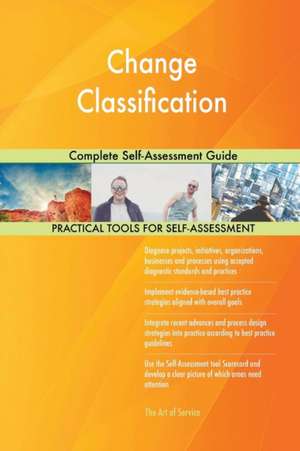 Change Classification Complete Self-Assessment Guide de Gerardus Blokdyk