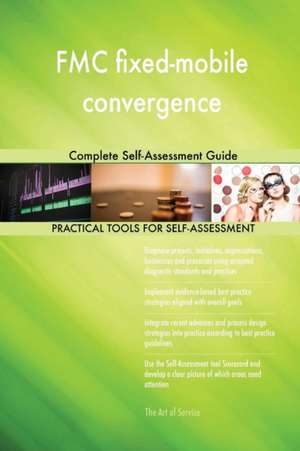 FMC fixed-mobile convergence Complete Self-Assessment Guide de Gerardus Blokdyk