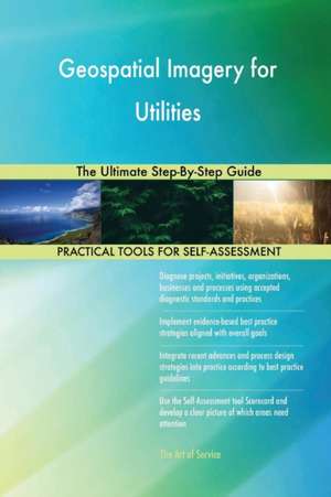 Geospatial Imagery for Utilities The Ultimate Step-By-Step Guide de Gerardus Blokdyk