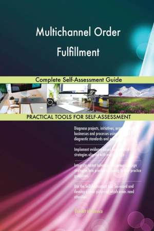 Multichannel Order Fulfillment Complete Self-Assessment Guide de Gerardus Blokdyk