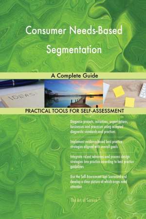 Consumer Needs-Based Segmentation A Complete Guide de Gerardus Blokdyk