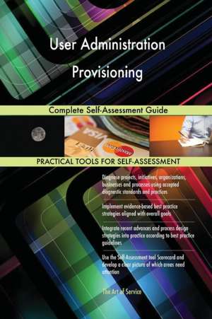 User Administration Provisioning Complete Self-Assessment Guide de Gerardus Blokdyk