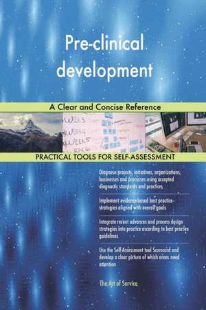 Pre-clinical development A Clear and Concise Reference de Gerardus Blokdyk