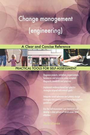 Change management (engineering) A Clear and Concise Reference de Gerardus Blokdyk