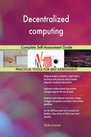 Decentralized computing Complete Self-Assessment Guide de Gerardus Blokdyk