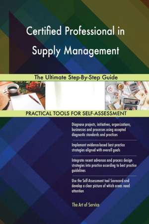 Certified Professional in Supply Management The Ultimate Step-By-Step Guide de Gerardus Blokdyk