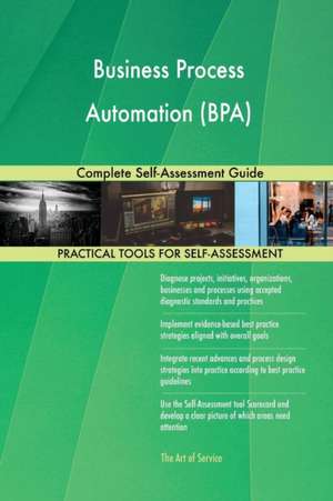 Business Process Automation (BPA) Complete Self-Assessment Guide de Gerardus Blokdyk