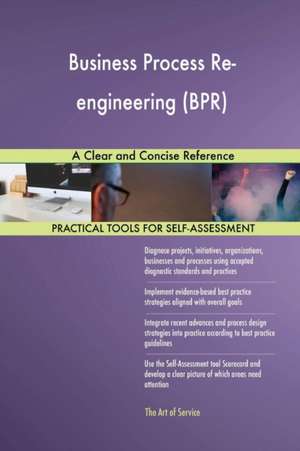 Business Process Re-engineering (BPR) A Clear and Concise Reference de Gerardus Blokdyk