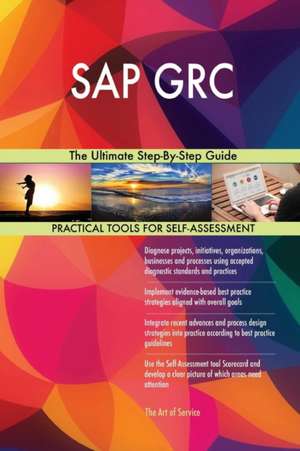 SAP GRC The Ultimate Step-By-Step Guide de Gerardus Blokdyk