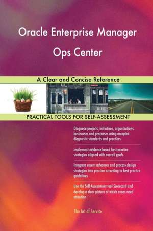 Oracle Enterprise Manager Ops Center A Clear and Concise Reference de Gerardus Blokdyk