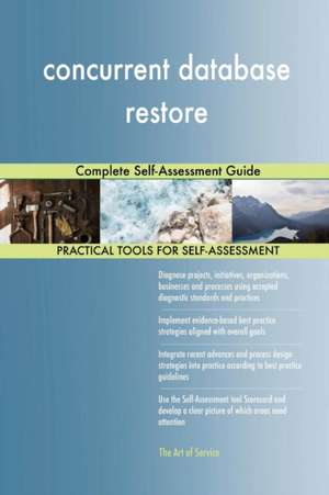 concurrent database restore Complete Self-Assessment Guide de Gerardus Blokdyk