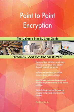 Point to Point Encryption The Ultimate Step-By-Step Guide de Gerardus Blokdyk