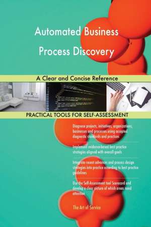 Automated Business Process Discovery A Clear and Concise Reference de Gerardus Blokdyk