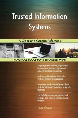 Trusted Information Systems A Clear and Concise Reference de Gerardus Blokdyk