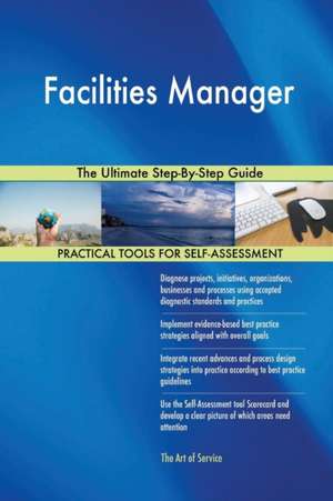 Facilities Manager The Ultimate Step-By-Step Guide de Gerardus Blokdyk