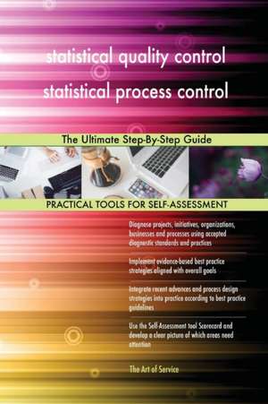 statistical quality control statistical process control The Ultimate Step-By-Step Guide de Gerardus Blokdyk